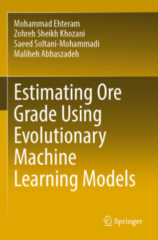 Knjiga Estimating Ore Grade Using Evolutionary Machine Learning Models Mohammad Ehteram