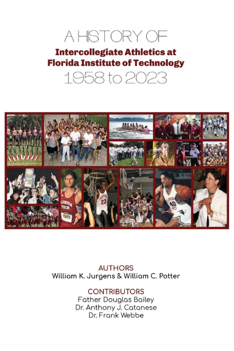 Книга A History of Intercollegiate Athletics at  Florida Institute of Technology from 1958 to 2023 William C Potter