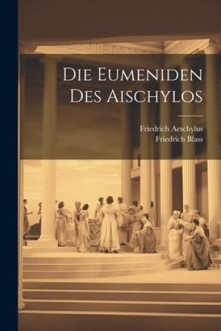Knjiga Die Eumeniden Des Aischylos Friedrich Aeschylus