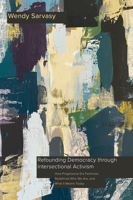 Knjiga Refounding Democracy Through Intersectional Activism Wendy Sarvasy