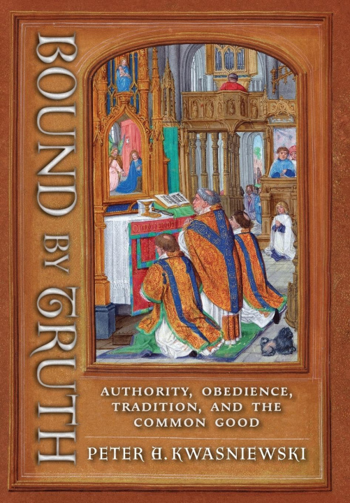 Knjiga Bound by Truth Peter A. Kwasniewski
