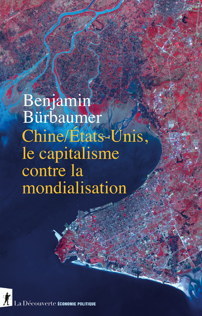 Carte Le capitalisme contre la mondialisation - Comprendre la rivalité sino-américaine Benjamin Bürbaumer