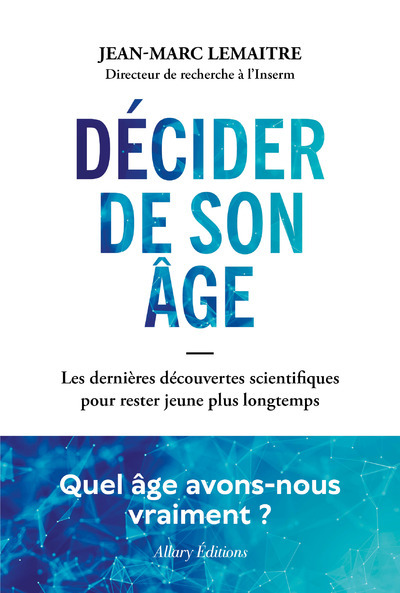Könyv Décider de son âge - Les dernières découvertes scientifiques pour rester jeune + longtemps Jean-Marc Lemaitre