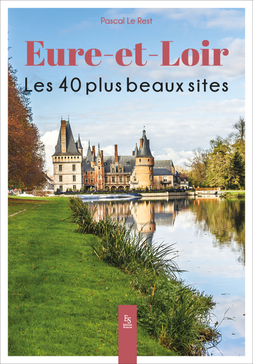 Kniha Eure-et-Loir - Les 40 plus beaux sites LE REST