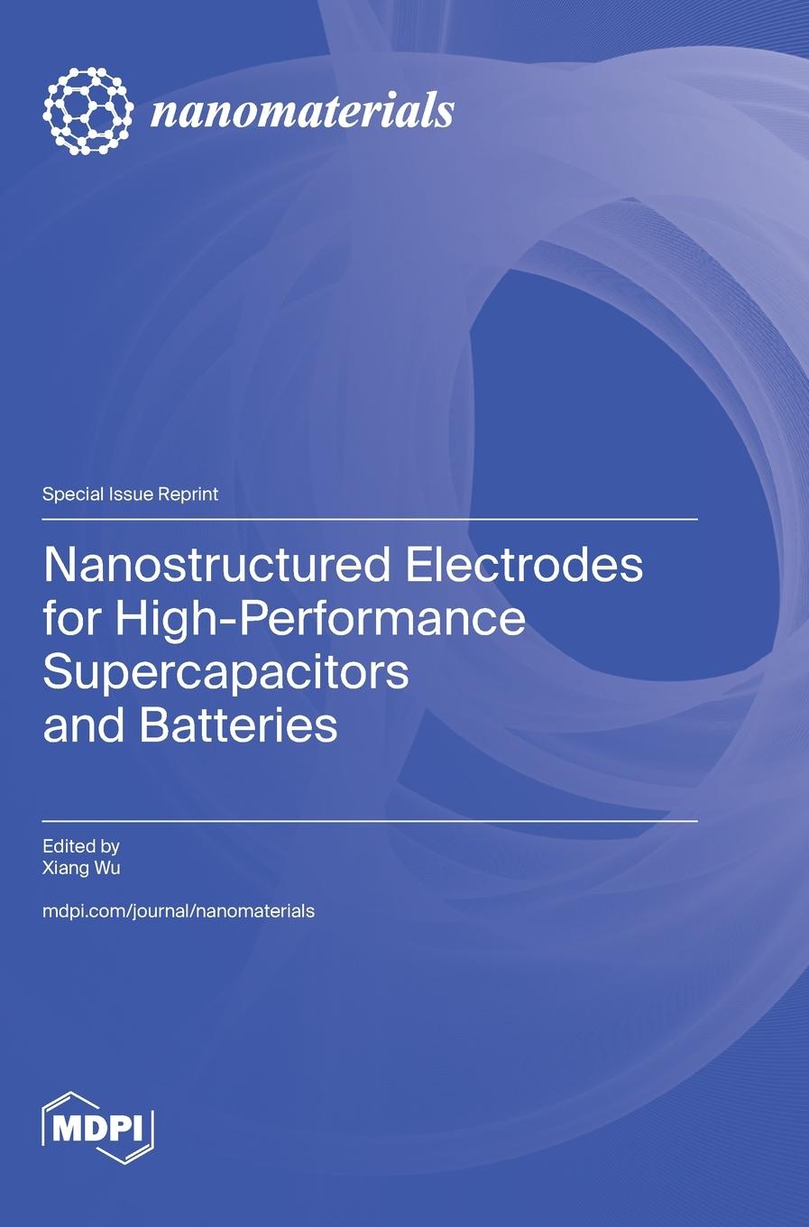 Knjiga Nanostructured Electrodes for High-Performance Supercapacitors and Batteries Xiang Wu