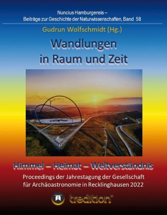 Könyv Wandlungen in Raum und Zeit: Himmel -- Heimat -- Weltverständnis. Transformations in Space and Time: Heaven -- Home -- Understanding of the World. Gudrun Wolfschmidt