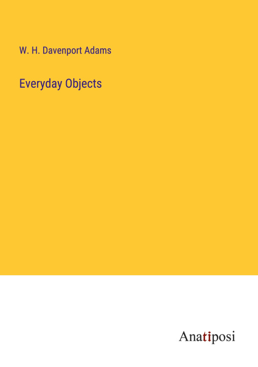 Knjiga Everyday Objects W. H. Davenport Adams