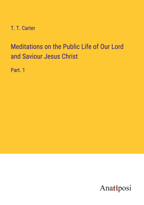 Könyv Meditations on the Public Life of Our Lord and Saviour Jesus Christ 