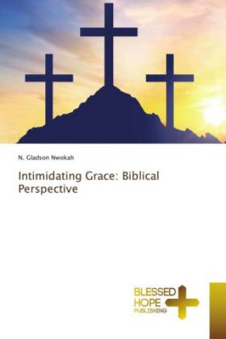 Knjiga Intimidating Grace: Biblical Perspective N. Gladson Nwokah