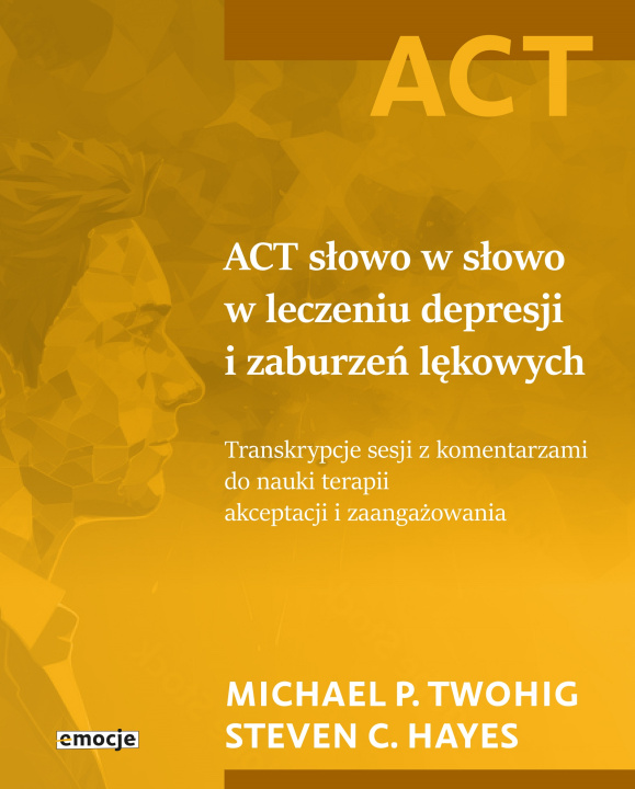 Carte ACT słowo w słowo w leczeniu depresji i zaburzeń lękowych Twohig Michael P.