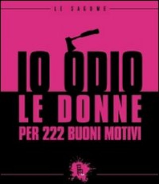 Knjiga Io odio le donne per 222 buoni motivi Federico Riva