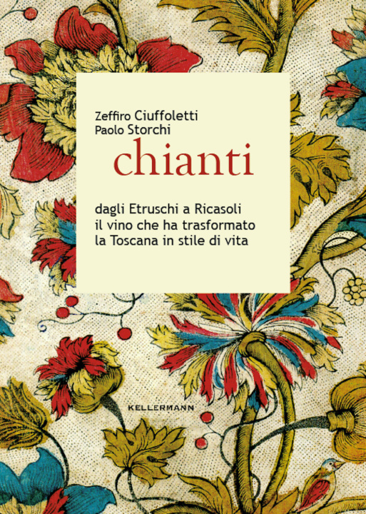 Könyv Chianti dagli Etruschi a Ricasoli il vino che ha trasformato la Toscana in stile di vita Zeffiro Ciuffoletti