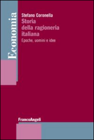 Carte Storia della ragioneria italiana. Epoche, uomini e idee Stefano Coronella