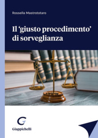 Kniha «giusto procedimento» di sorveglianza Rossella Mastrototaro