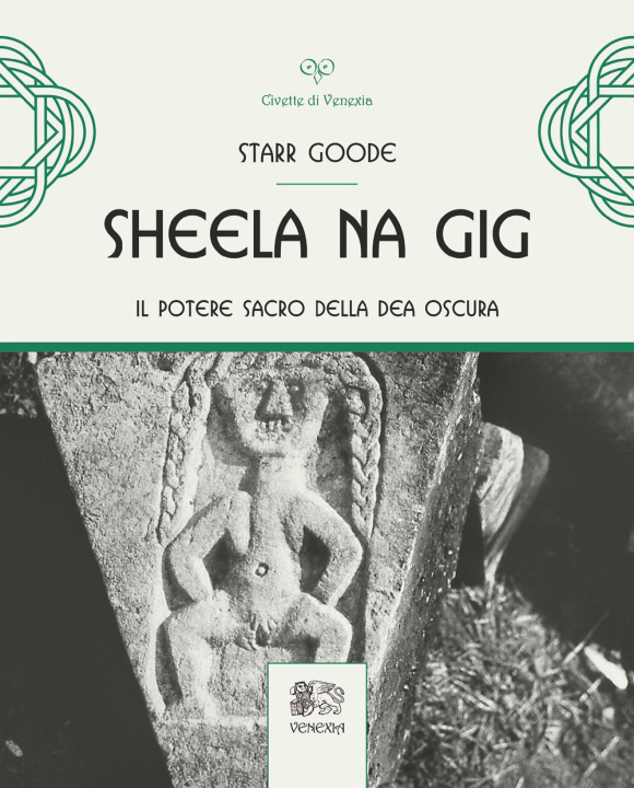 Carte Sheela na Gig. Il potere sacro della Dea oscura Starr Goode