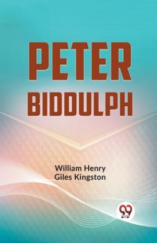 Knjiga Peter Biddulph William Henry Giles Kingston