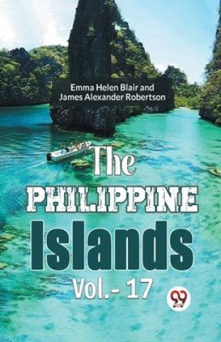 Knjiga The Philippine Islands Vol.- 17 Edward Gaylord Bourne