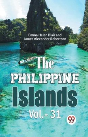 Knjiga The Philippine Islands Vol.-31 James Alexander Robertson Ed