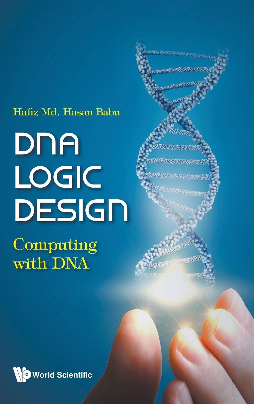 Knjiga DNA Logic Design: Computing with DNA BABU HAFIZ MD. HASAN