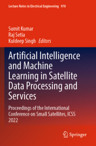 Kniha Artificial Intelligence and Machine Learning in Satellite Data Processing and Services Sumit Kumar