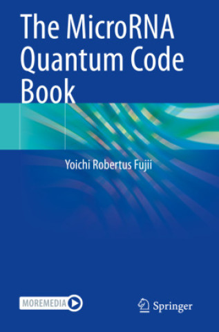 Knjiga The MicroRNA Quantum Code Book Yoichi Robertus Fujii
