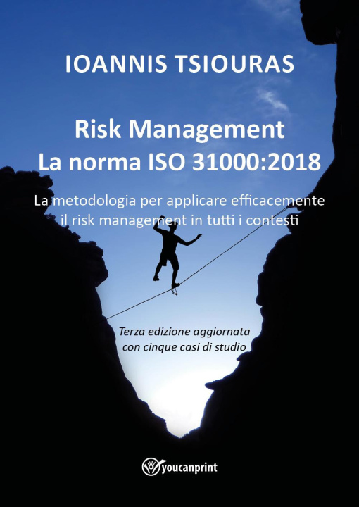 Carte Risk management. La norma ISO 31000:2018. La metodologia per applicare efficacemente il risk management in tutti i contesti Ioannis Tsiouras