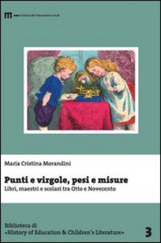 Книга Punti e virgole, pesi e misure. Libri, maestri e scolari tra Otto e Novecento M. Cristina Morandini