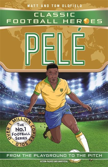 Kniha Pele (Classic Football Heroes - The No.1 football series): Collect them all! Matt & Tom Oldfield