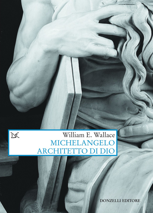 Könyv Michelangelo architetto di Dio William E. Wallace