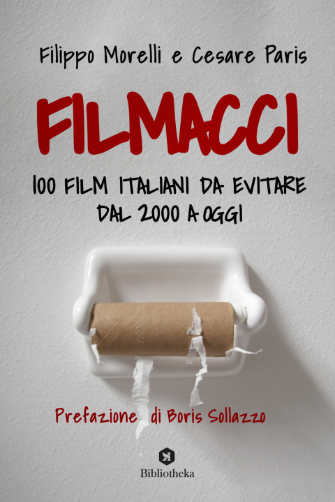 Könyv Filmacci. 100 film italiani da evitare dal 2000 a oggi Filippo Morelli