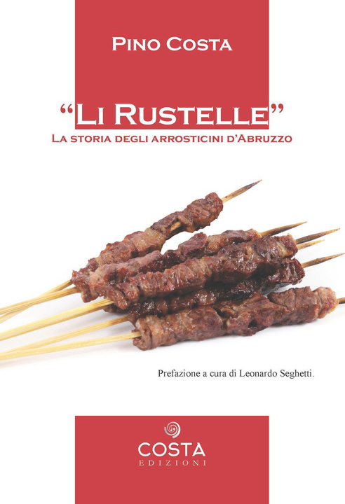 Könyv rustelle. Storia degli arrosticini d'Abruzzo Pino Costa