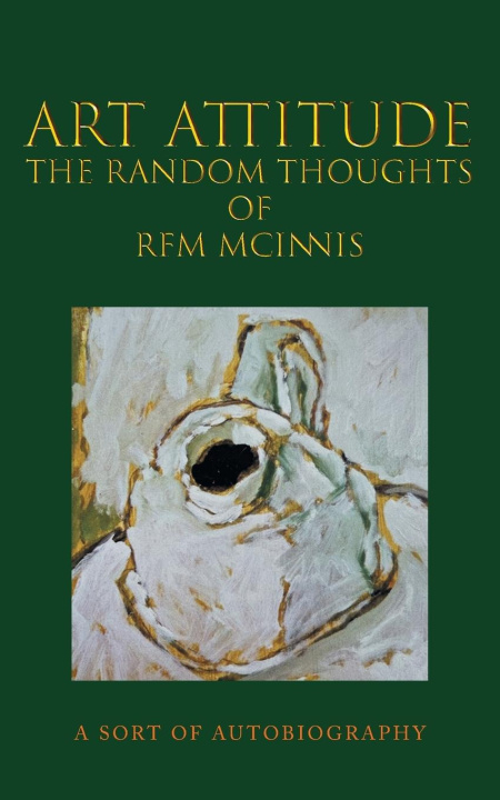 Kniha Art Attitude - The Random Thoughts of RFM McInnis 