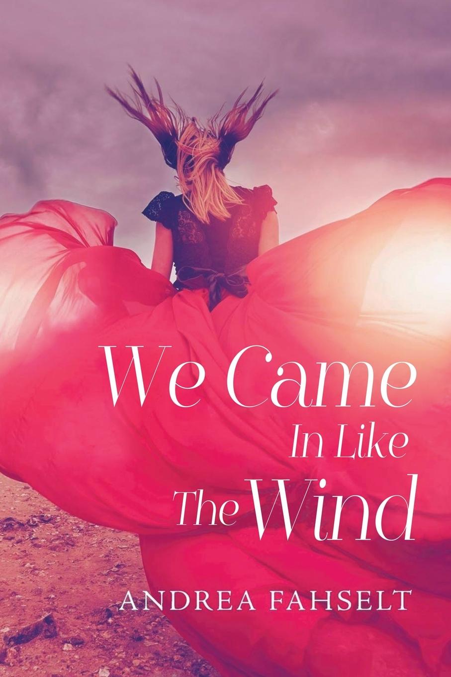 Knjiga We Came In Like The Wind Andrea Fahselt
