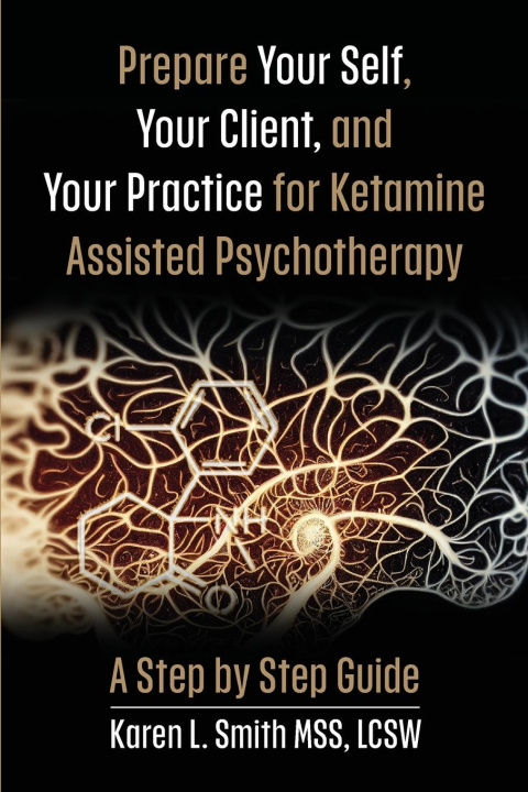 Book Prepare YourSelf, Your Clients, and Your Practice for Ketamine Assisted Psychotherapy 