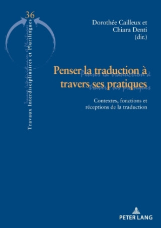 Kniha Penser la traduction à travers ses pratiques Dorothée Cailleux