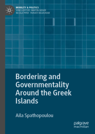 Knjiga Bordering and Governmentality Around the Greek Islands Aila Spathopoulou