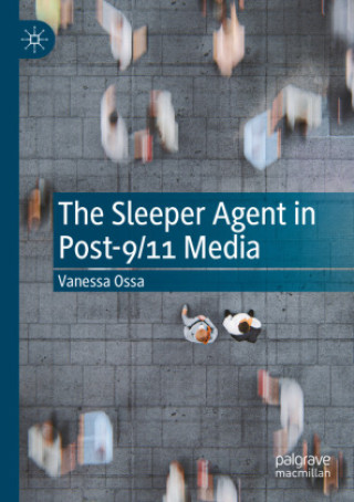 Knjiga The Sleeper Agent in Post-9/11 Media Vanessa Ossa