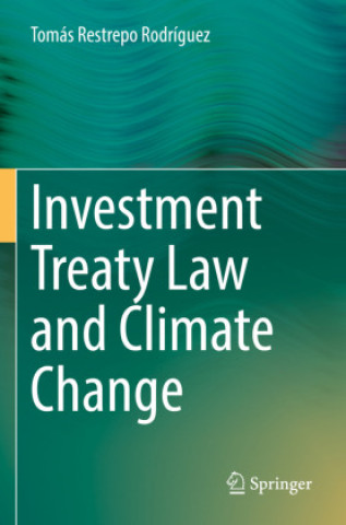 Könyv Investment Treaty Law and Climate Change Tomás Restrepo Rodríguez
