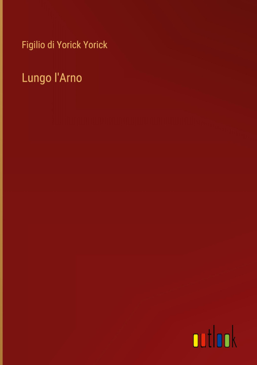 Knjiga Lungo l'Arno Figilio di Yorick Yorick