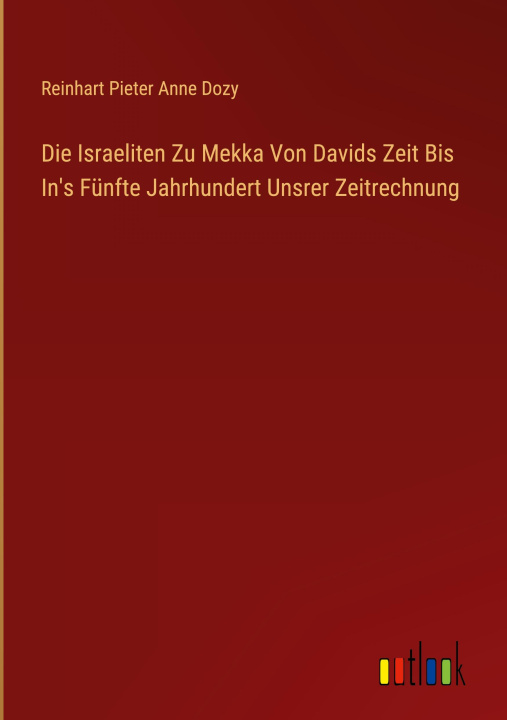 Kniha Die Israeliten Zu Mekka Von Davids Zeit Bis In's Fünfte Jahrhundert Unsrer Zeitrechnung 