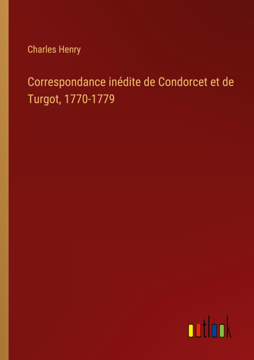 Kniha Correspondance inédite de Condorcet et de Turgot, 1770-1779 Charles Henry