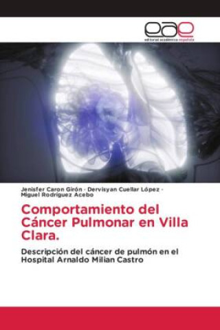 Könyv Comportamiento del Cáncer Pulmonar en Villa Clara. Dervisyan Cuellar López