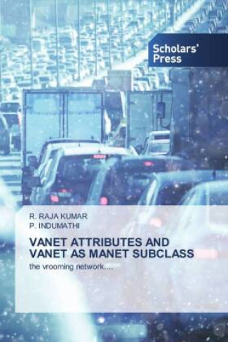 Knjiga VANET ATTRIBUTES AND VANET AS MANET SUBCLASS P. Indumathi