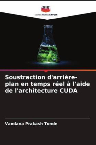Knjiga Soustraction d'arri?re-plan en temps réel ? l'aide de l'architecture CUDA Vandana Prakash Tonde