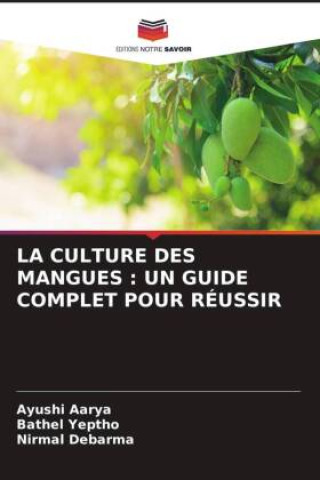 Buch LA CULTURE DES MANGUES : UN GUIDE COMPLET POUR RÉUSSIR Bathel Yeptho