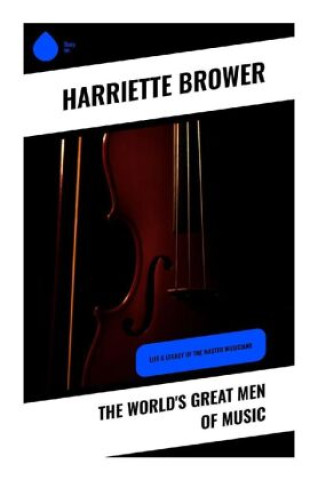 Livro The World's Great Men of Music Harriette Brower