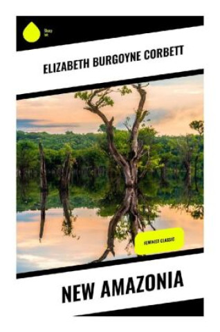 Knjiga New Amazonia Elizabeth Burgoyne Corbett