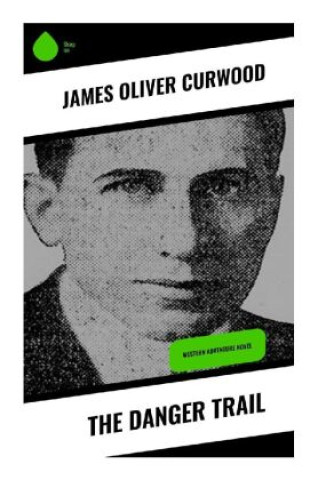 Knjiga The Danger Trail James Oliver Curwood