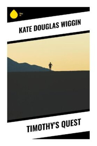 Knjiga Timothy's Quest Kate Douglas Wiggin