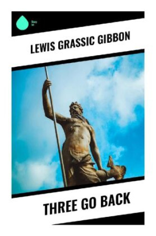 Knjiga Three Go Back Lewis Grassic Gibbon